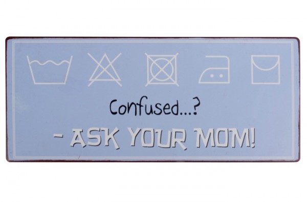 Ib Laursen Metallschild "Confused? Ask your mom!"